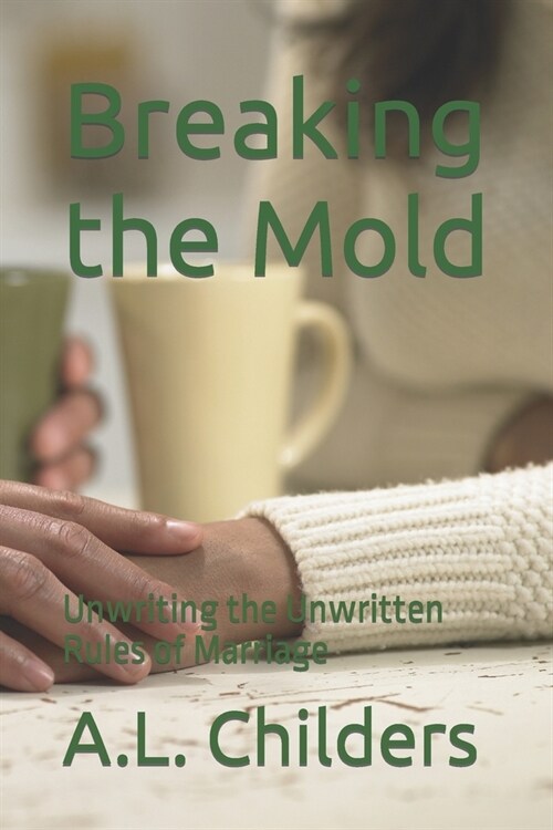 Breaking the Mold: Unwriting the Unwritten Rules of Marriage (Paperback)