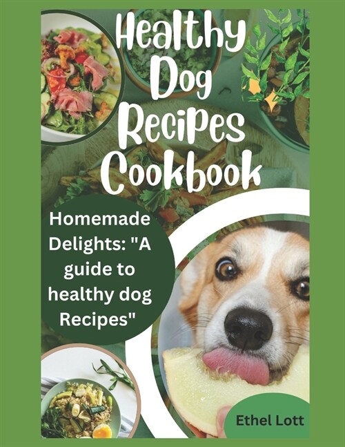 Healthy dog recipes cookbook: Homemade delights: a guide to healthy dog recipes (Paperback)