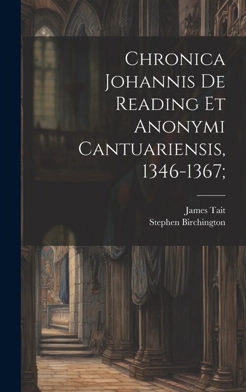 Chronica Johannis de Reading et Anonymi Cantuariensis, 1346-1367; (Hardcover)