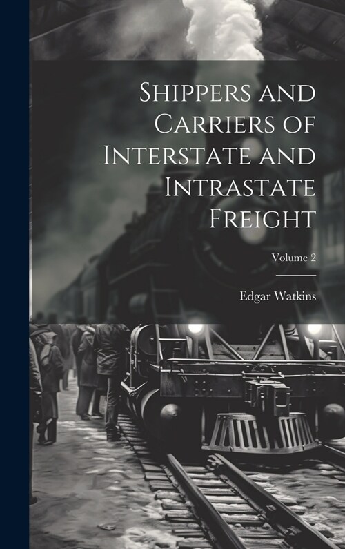 Shippers and Carriers of Interstate and Intrastate Freight; Volume 2 (Hardcover)