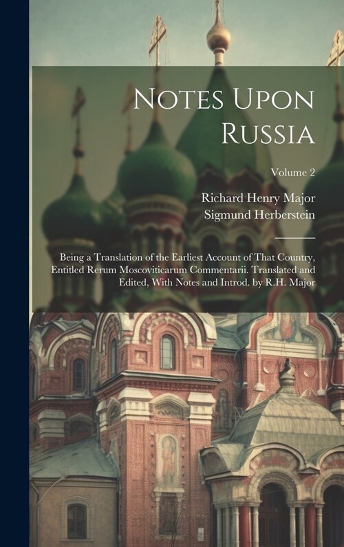 Notes Upon Russia: Being a Translation of the Earliest Account of That Country, Entitled Rerum Moscoviticarum Commentarii. Translated and (Hardcover)