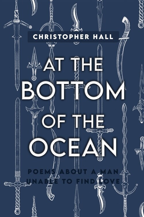 At the Bottom of the Ocean: Poems About A Man Unable To Find Love (Paperback)