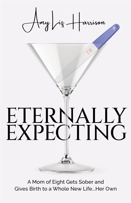 Eternally Expecting: A Mom of Eight Gets Sober and Gives Birth to a Whole New Life...Her Own (Paperback)