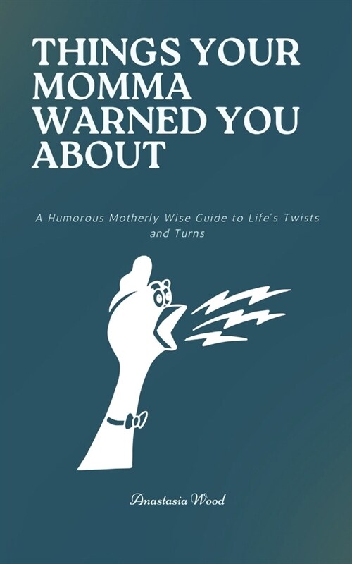 Things Your Momma Warned You About: A Humorous Motherly Wise Guide to Lifes Twists and Turns (Paperback)