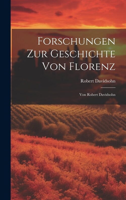 Forschungen Zur Geschichte Von Florenz: Von Robert Davidsohn (Hardcover)