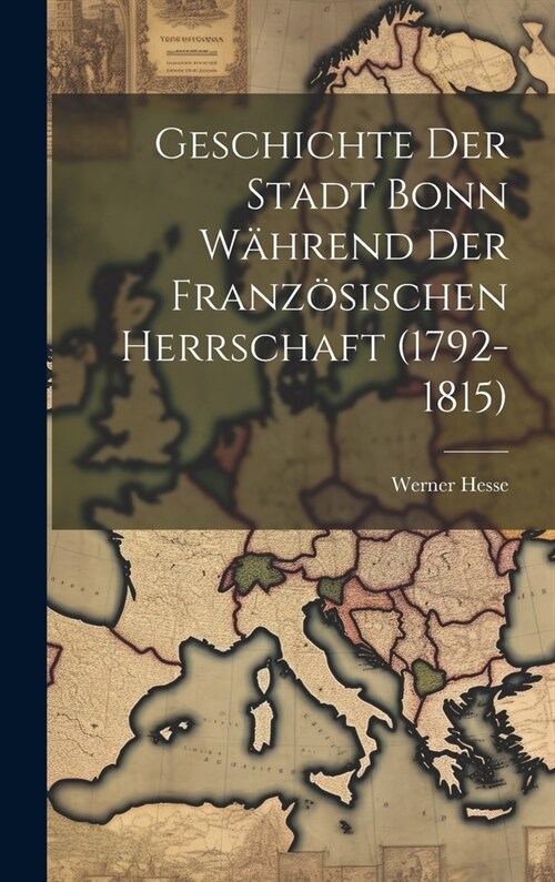 Geschichte Der Stadt Bonn W?rend Der Franz?ischen Herrschaft (1792-1815) (Hardcover)