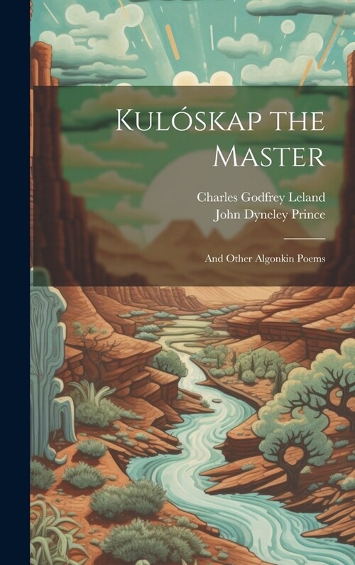Kul?kap the Master: And Other Algonkin Poems (Hardcover)