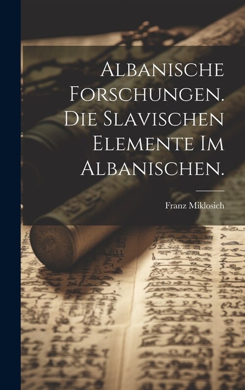 Albanische Forschungen. Die slavischen Elemente im Albanischen. (Hardcover)