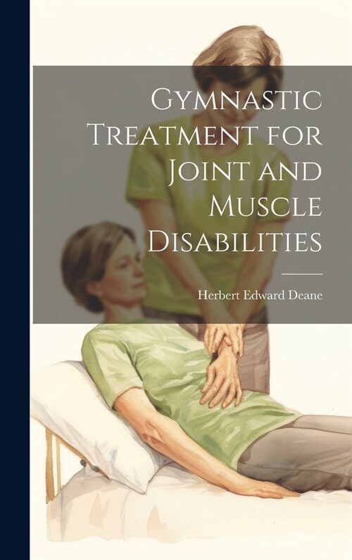 Gymnastic Treatment for Joint and Muscle Disabilities (Hardcover)