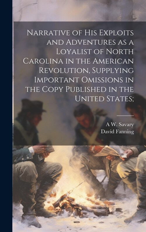 Narrative of his Exploits and Adventures as a Loyalist of North Carolina in the American Revolution, Supplying Important Omissions in the Copy Publish (Hardcover)