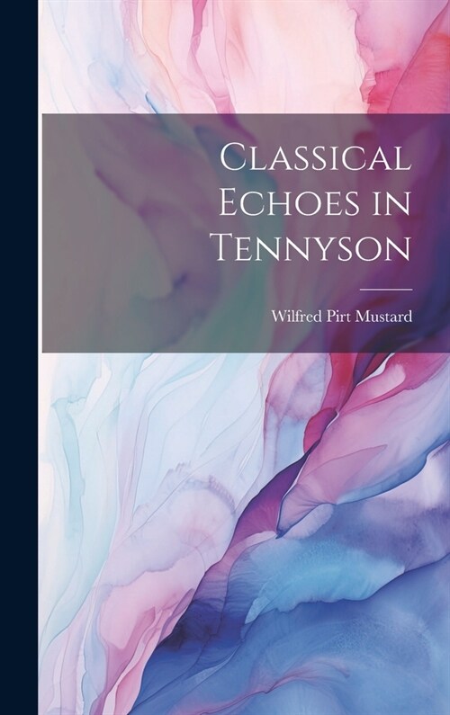 Classical Echoes in Tennyson (Hardcover)