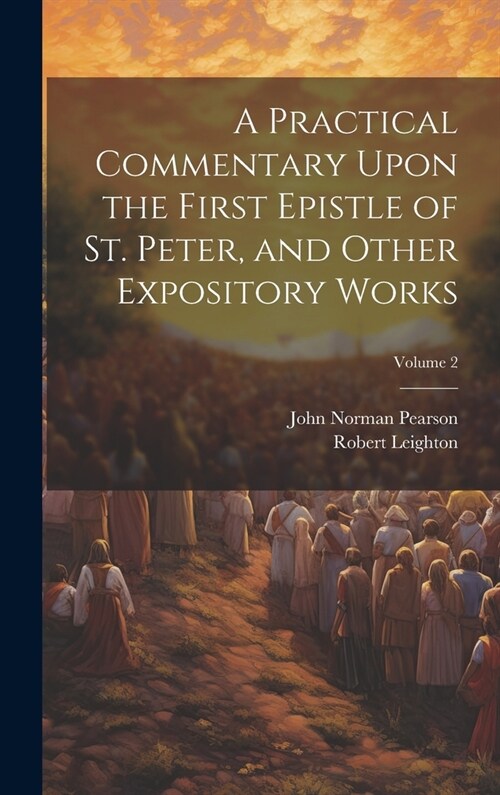 A Practical Commentary Upon the First Epistle of St. Peter, and Other Expository Works; Volume 2 (Hardcover)