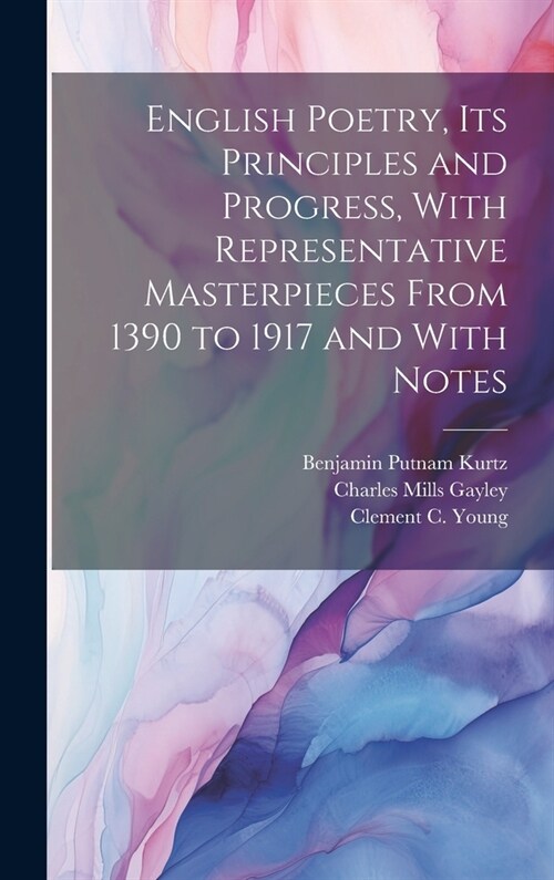 English Poetry, its Principles and Progress, With Representative Masterpieces From 1390 to 1917 and With Notes (Hardcover)