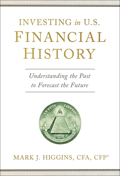 Investing in U.S. Financial History: Understanding the Past to Forecast the Future (Hardcover)
