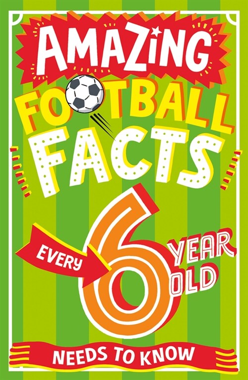 Amazing Football Facts Every 6 Year Old Needs to Know (Paperback)