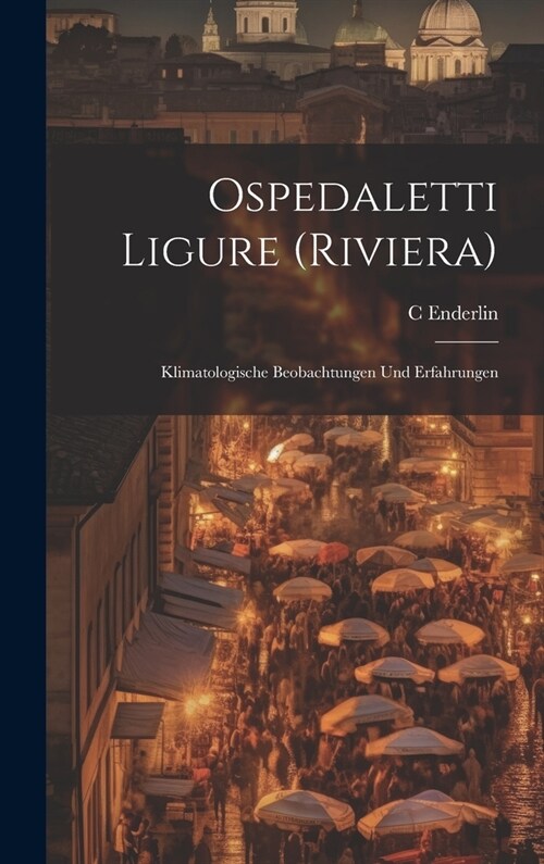 Ospedaletti Ligure (Riviera): Klimatologische Beobachtungen Und Erfahrungen (Hardcover)
