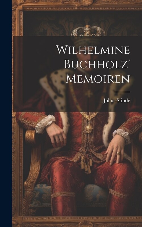 Wilhelmine Buchholz Memoiren (Hardcover)