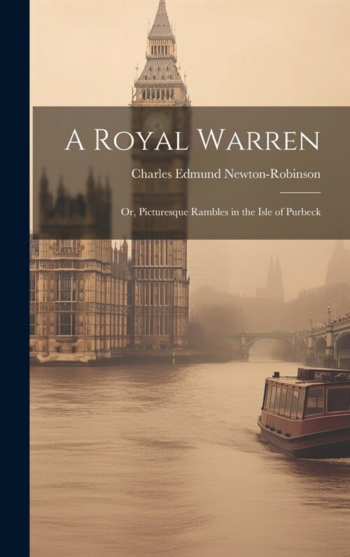 A Royal Warren: Or, Picturesque Rambles in the Isle of Purbeck (Hardcover)