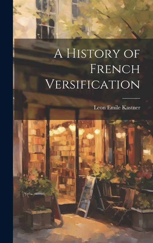 A History of French Versification (Hardcover)