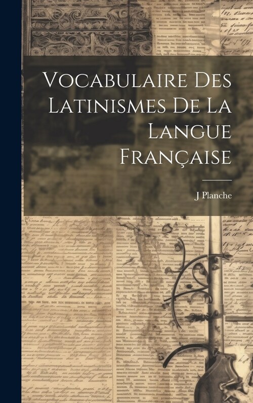 Vocabulaire Des Latinismes De La Langue Fran?ise (Hardcover)