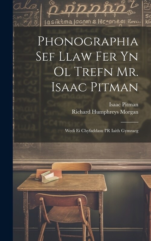 Phonographia Sef Llaw Fer Yn Ol Trefn Mr. Isaac Pitman: Wedi Ei Chyfaddasu IR Iaith Gymraeg (Hardcover)