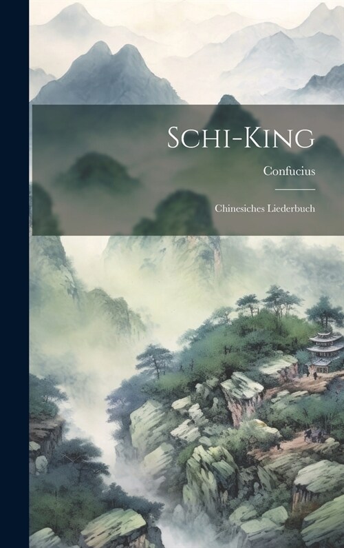 Schi-King: Chinesiches Liederbuch (Hardcover)