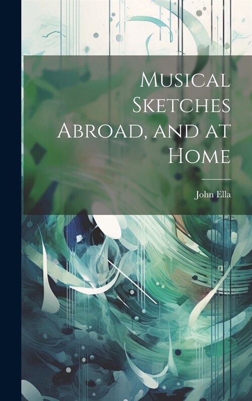 Musical Sketches Abroad, and at Home (Hardcover)
