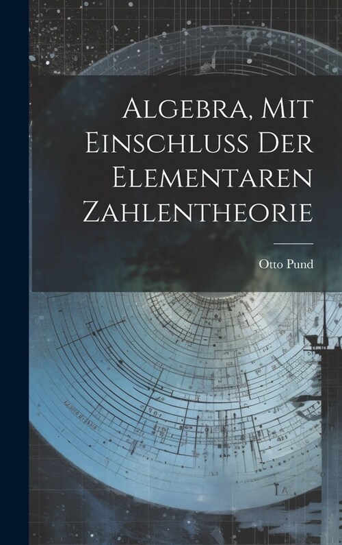 Algebra, Mit Einschluss Der Elementaren Zahlentheorie (Hardcover)