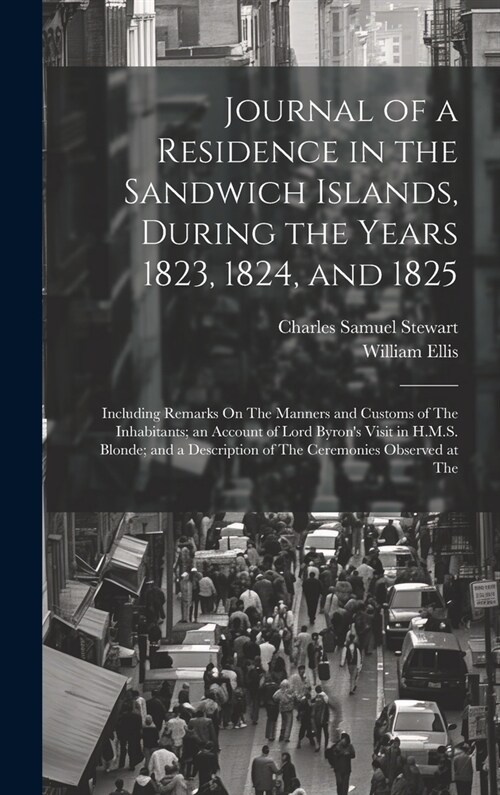 Journal of a Residence in the Sandwich Islands, During the Years 1823, 1824, and 1825: Including Remarks On The Manners and Customs of The Inhabitants (Hardcover)