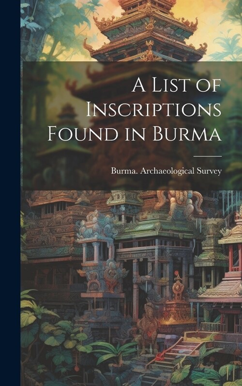 A List of Inscriptions Found in Burma (Hardcover)