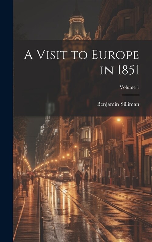A Visit to Europe in 1851; Volume 1 (Hardcover)
