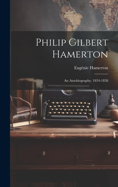Philip Gilbert Hamerton; an Autobiography, 1834-1858 (Hardcover)