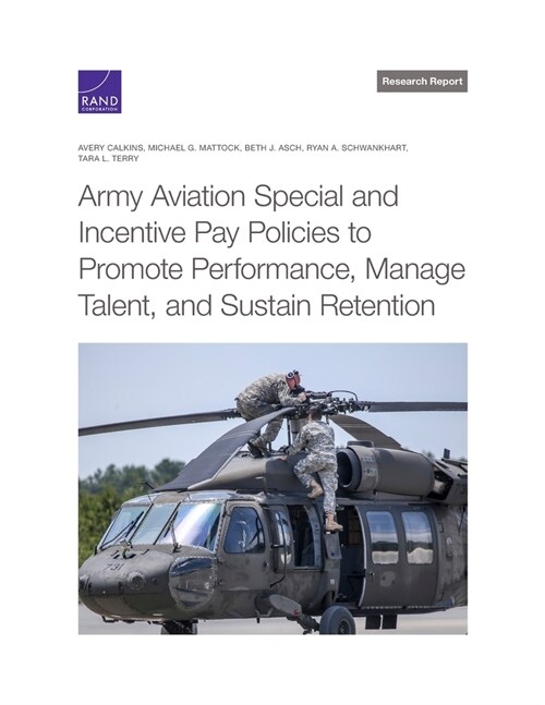 Army Aviation Special and Incentive Pay Policies to Promote Performance, Manage Talent, and Sustain Retention (Paperback)