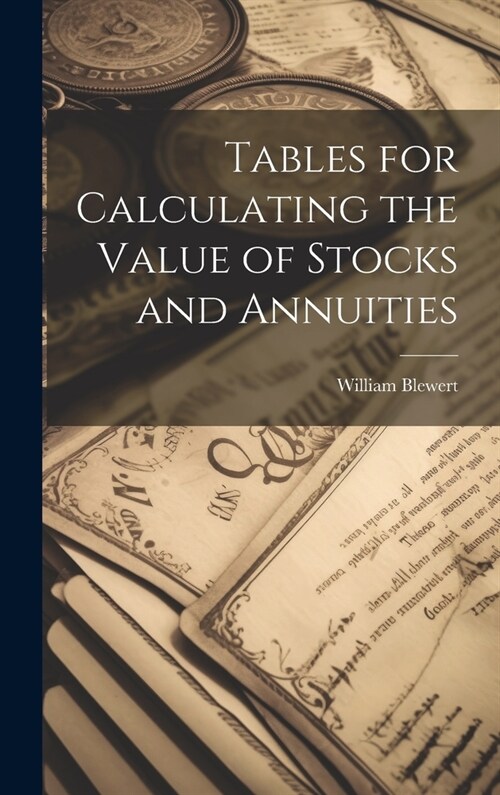 Tables for Calculating the Value of Stocks and Annuities (Hardcover)