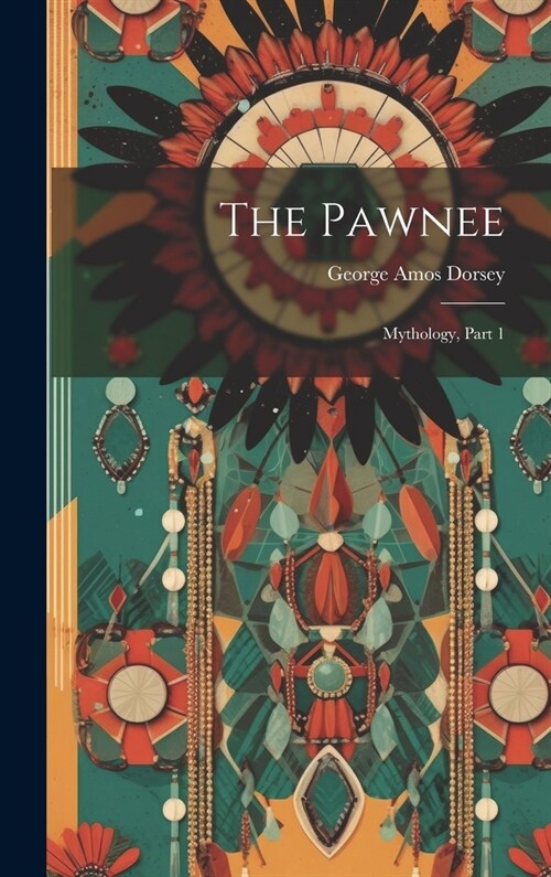 The Pawnee: Mythology, Part 1 (Hardcover)