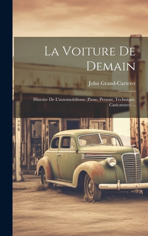 La Voiture De Demain: Histoire De Lautomobilisme (Passe, Present, Technique, Caricatures) ... (Hardcover)