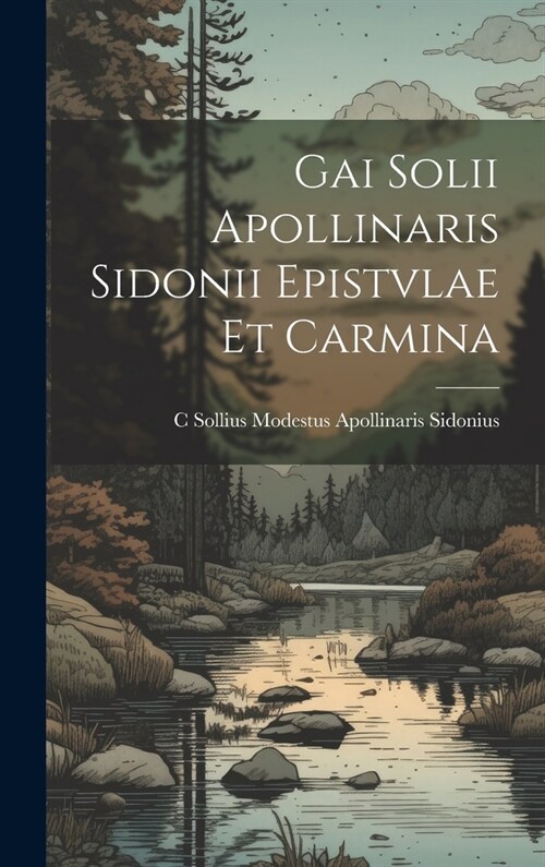 Gai Solii Apollinaris Sidonii Epistvlae Et Carmina (Hardcover)