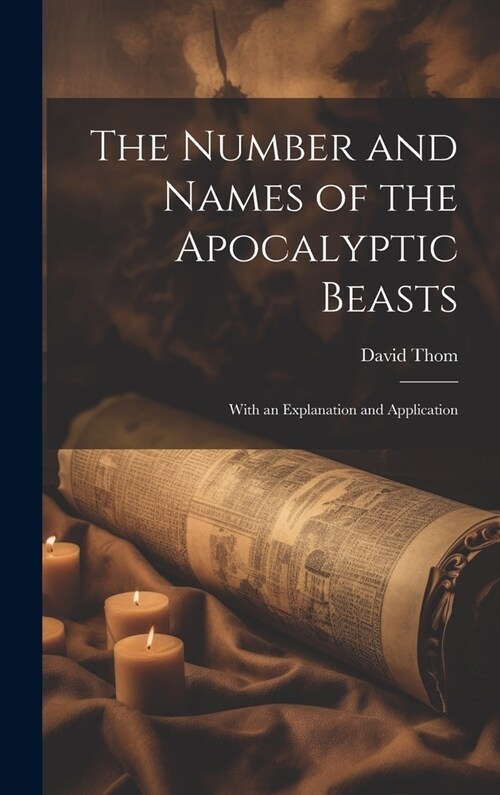 The Number and Names of the Apocalyptic Beasts; With an Explanation and Application (Hardcover)