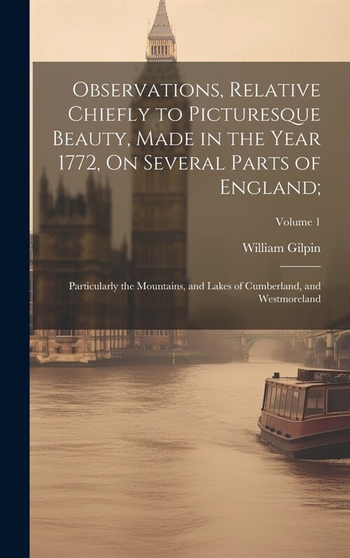 Observations, Relative Chiefly to Picturesque Beauty, Made in the Year 1772, On Several Parts of England;: Particularly the Mountains, and Lakes of Cu (Hardcover)