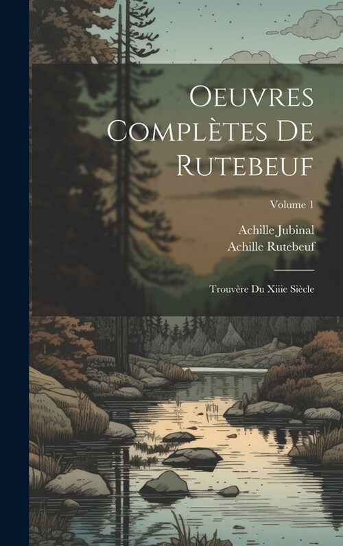 Oeuvres Compl?es De Rutebeuf: Trouv?e Du Xiiie Si?le; Volume 1 (Hardcover)