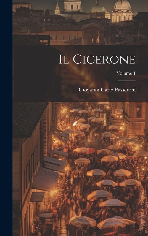 Il Cicerone; Volume 1 (Hardcover)