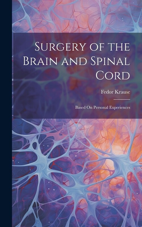 Surgery of the Brain and Spinal Cord: Based On Personal Experiences (Hardcover)