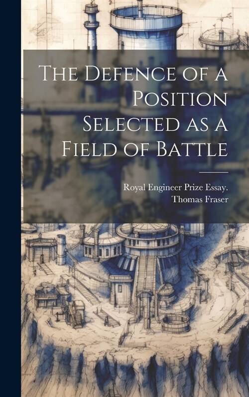 The Defence of a Position Selected as a Field of Battle (Hardcover)