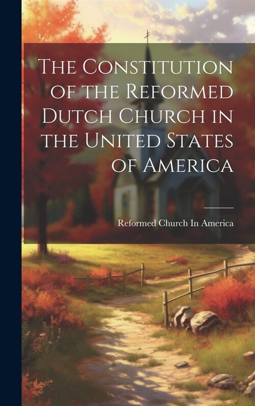 The Constitution of the Reformed Dutch Church in the United States of America (Hardcover)