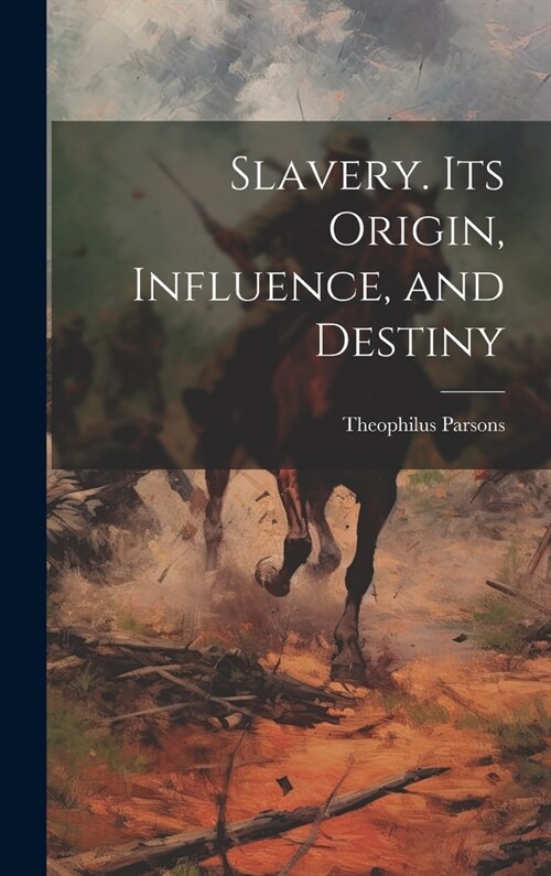 Slavery. Its Origin, Influence, and Destiny (Hardcover)