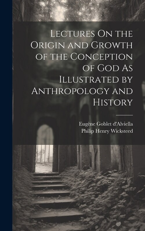 Lectures On the Origin and Growth of the Conception of God As Illustrated by Anthropology and History (Hardcover)