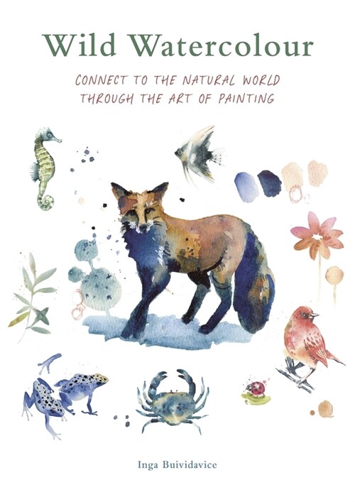 Wild Watercolour : Connect to the natural world through the art of painting (Paperback)