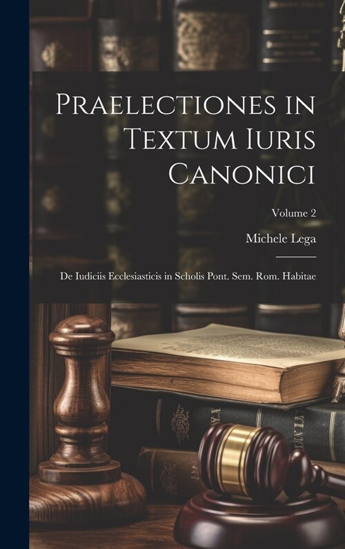 Praelectiones in Textum Iuris Canonici: De Iudiciis Ecclesiasticis in Scholis Pont. Sem. Rom. Habitae; Volume 2 (Hardcover)