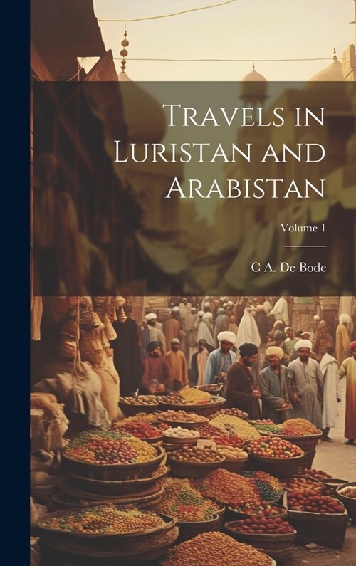 Travels in Luristan and Arabistan; Volume 1 (Hardcover)