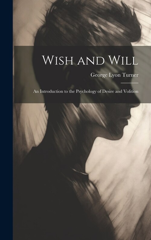 Wish and Will: An Introduction to the Psychology of Desire and Volition (Hardcover)